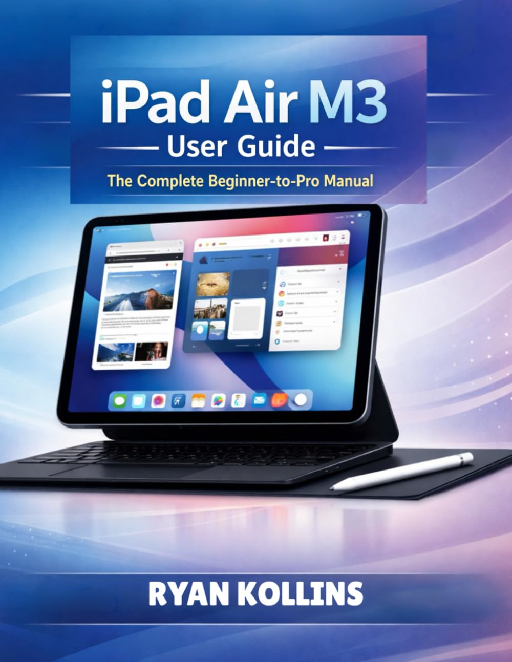 iPad Air M3 User Guide: The Complete Beginner-to-Pro Manual
