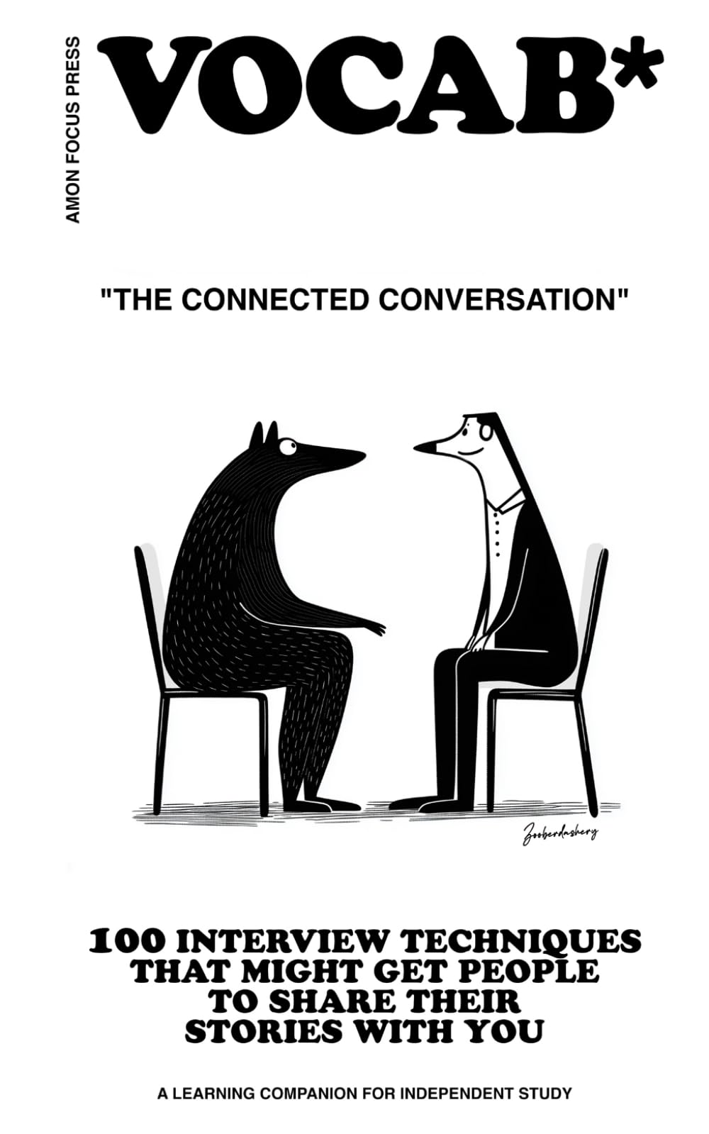 The Connected Conversation: 100 Interview Techniques that Might Get People to Share Their Stories with You