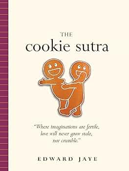 The Cookie Sutra: An Ancient Treatise: That Love Shall Never Grow