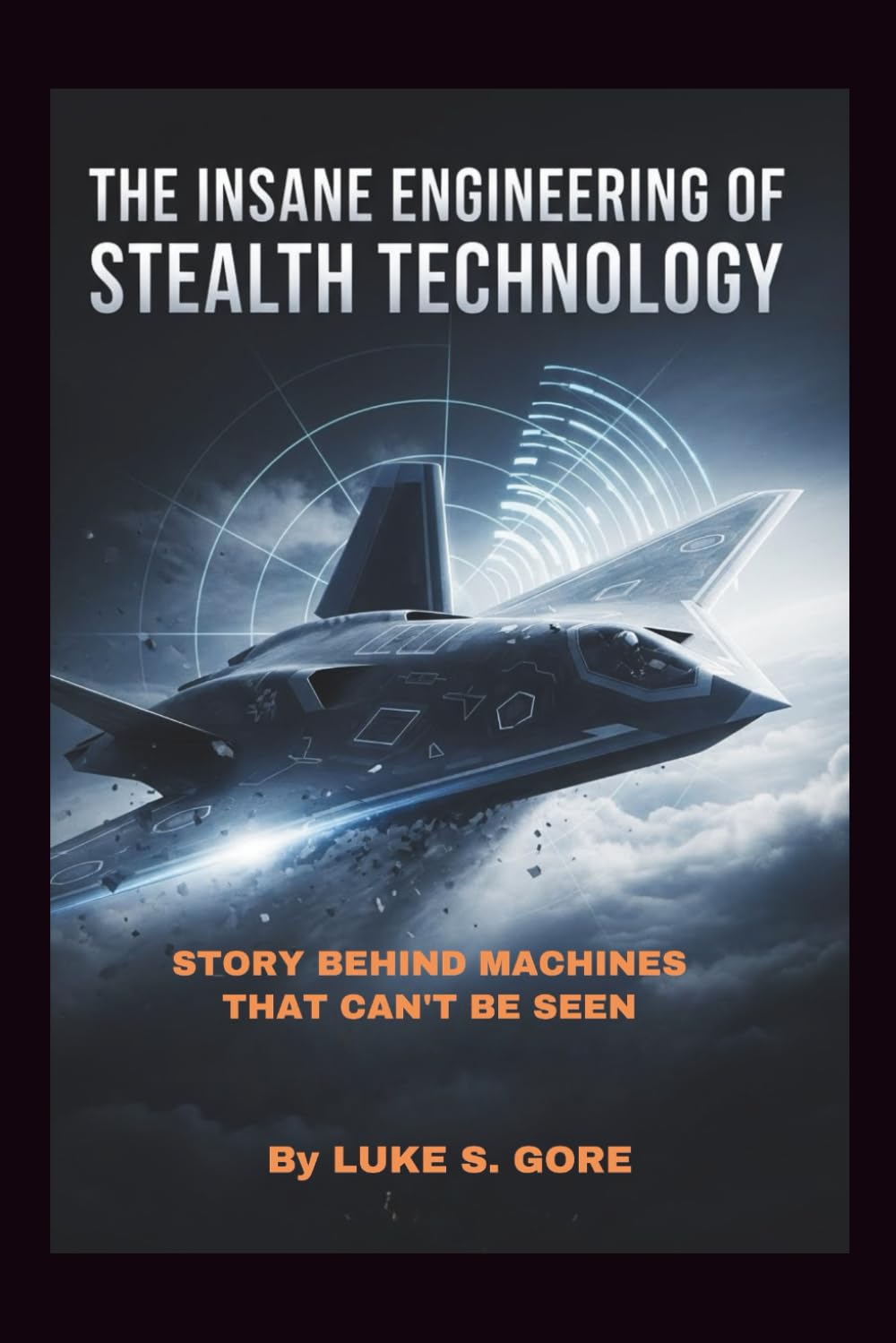 The Insane Engineering of Stealth Technology: Story Behind Machines That Can’t Be Seen