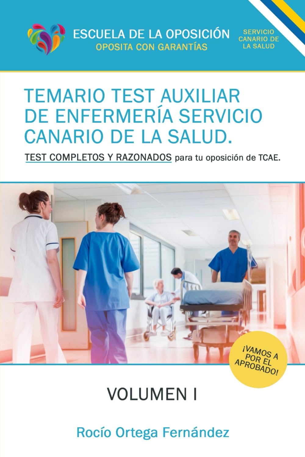 TEMARIO TEST AUXILIAR DE ENFERMERIA SERVICIO CANARIO DE LA SALUD.: TEST COMPLETOS Y RAZONADOS PARA TU OPOSICION DE TCAE. VOLUMEN I