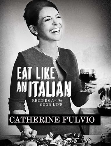 Eat Like an Italian: Recipes for the Good Life