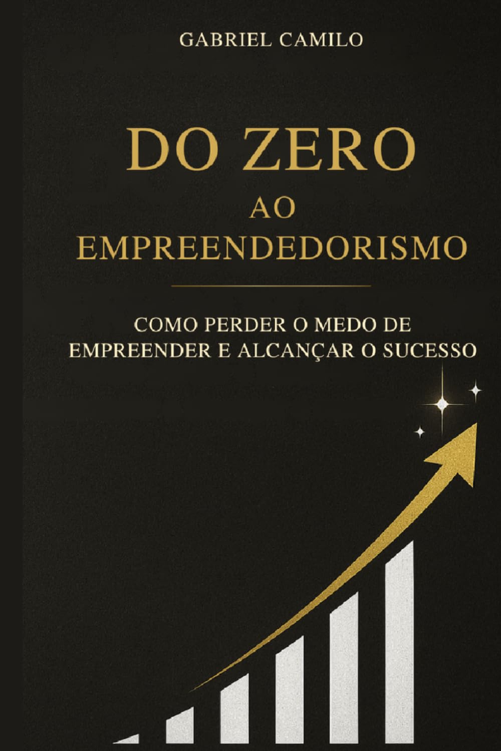 Do Zero ao Empreendedorismo: Como perder o medo de empreender e alcançar o sucesso