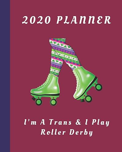 2020 Planner: I'm A Trans &amp; I Play Roller Derby: Monthly &amp; Weekly Planner With Dot Grid Pages: Great Gift For Roller Derby Players Squad Team Club Members Coaches (Rollerderby Planner)