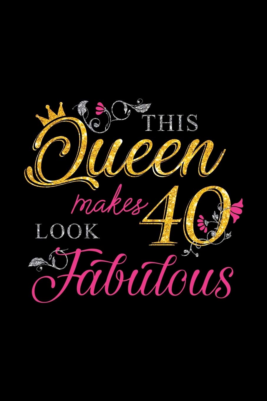 THIS QUEEN MAKES 40 LOOK FABULOUS: A Journal, Notepad, or Diary to write down your thoughts. - 120 Page - 6x9 - College Ruled Journal - Writing Book, Personal Writing Space, Doodle, Note, Sketchpad