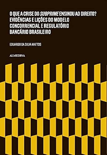 O que a Crise do Subprime Ensinou ao Direito?: Evidências e Lições do Modelo Concorrencial e Regulatório Bancário Brasileiro