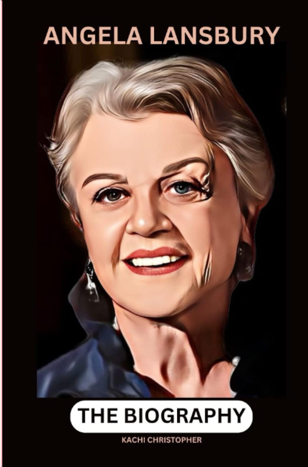 Angela Lansbury. The Biography: The untold story of Angela Lansbury about her life, career and death