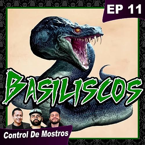 Ep11 - Los Basiliscos