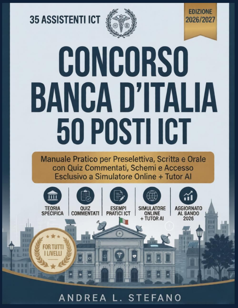 Concorso Banca d'Italia 2026 - 50 Posti ICT: Manuale Pratico per Preselettiva, Scritta e Orale con Quiz Commentati, Schemi e Accesso Esclusivo a Simulatore Online + Tutor AI