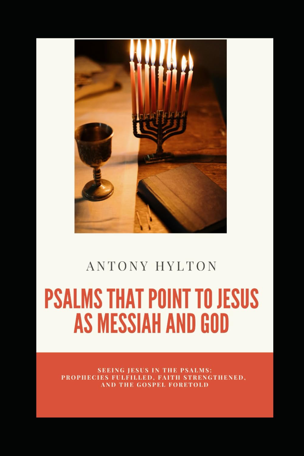 Psalms That Point to Jesus as Messiah and God: Seeing Jesus in the Psalms: Prophecies Fulfilled, Faith Strengthened, and the Gospel Foretold (Reflecting on the Bible for Everyone)