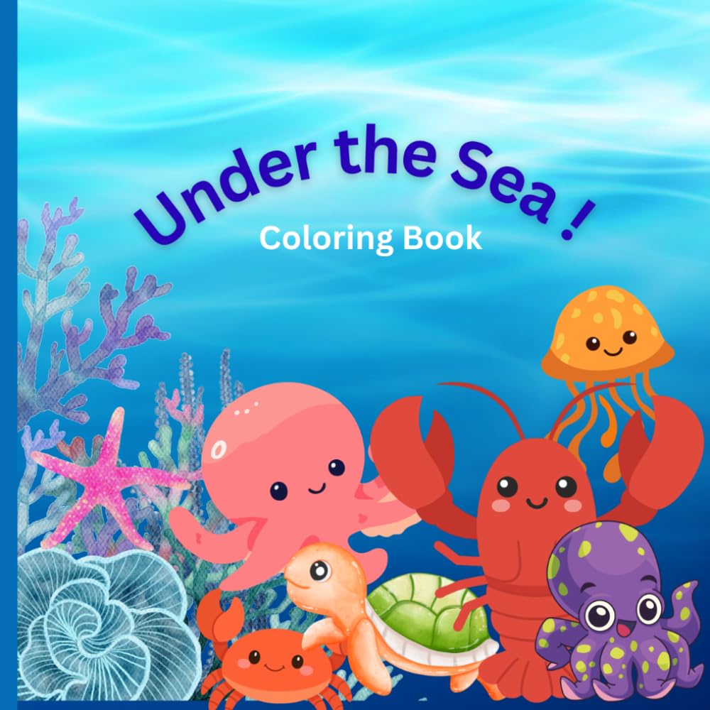 UNDER THE SEA !: Underwater adventure full of color, fun and imagination