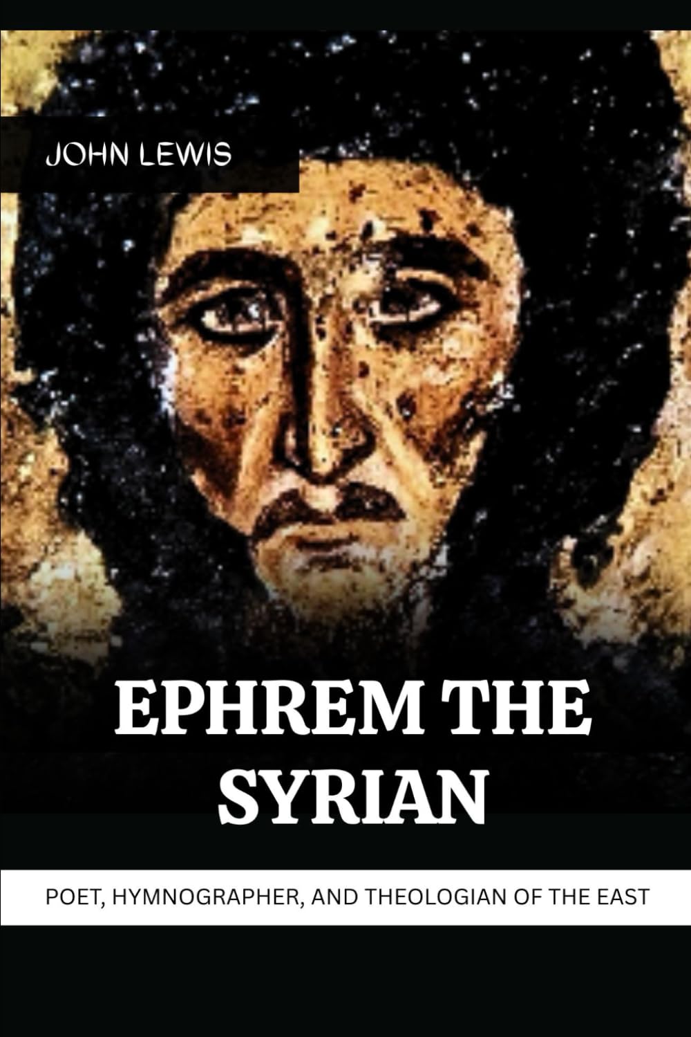 EPHREM THE SYRIAN: POET, HYMNOGRAPHER, AND THEOLOGIAN OF THE EAST (Early Church Account Series)