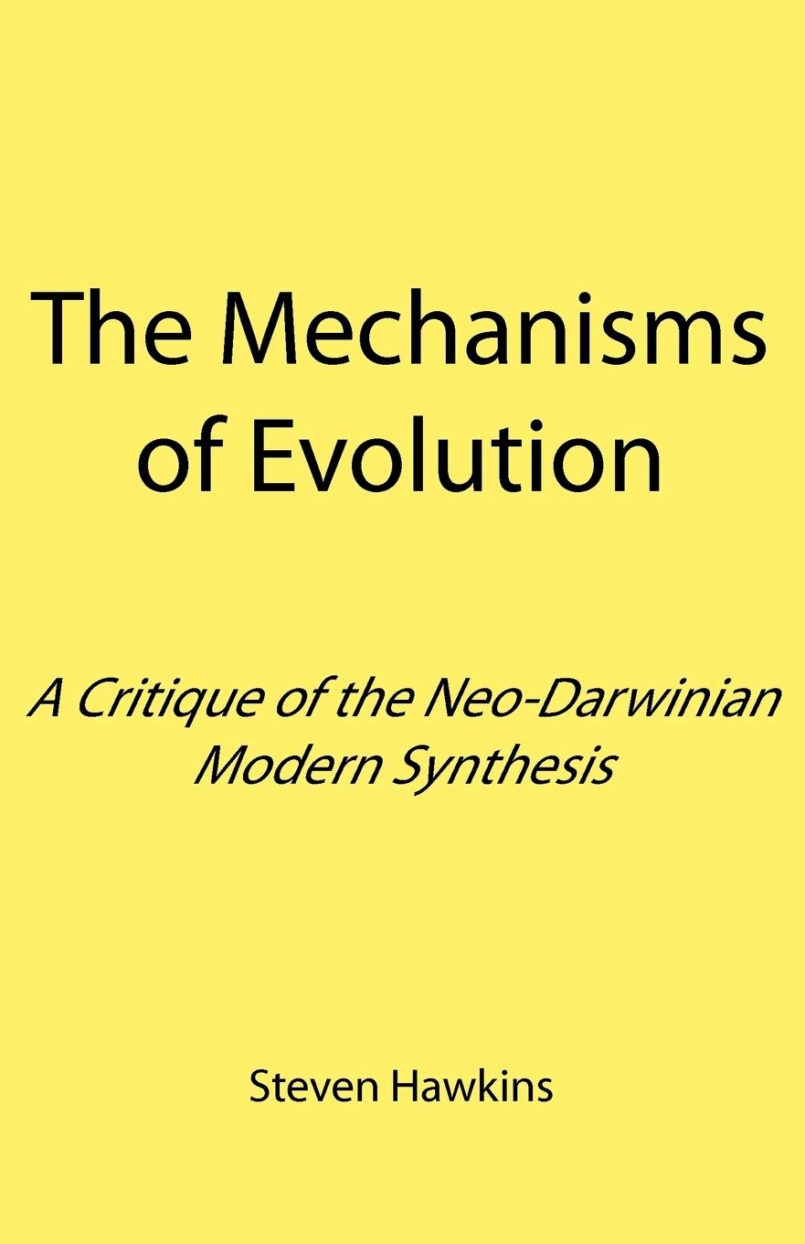 The Mechanisms of Evolution: A Critique of the Neo-Darwinian Modern Synthesis