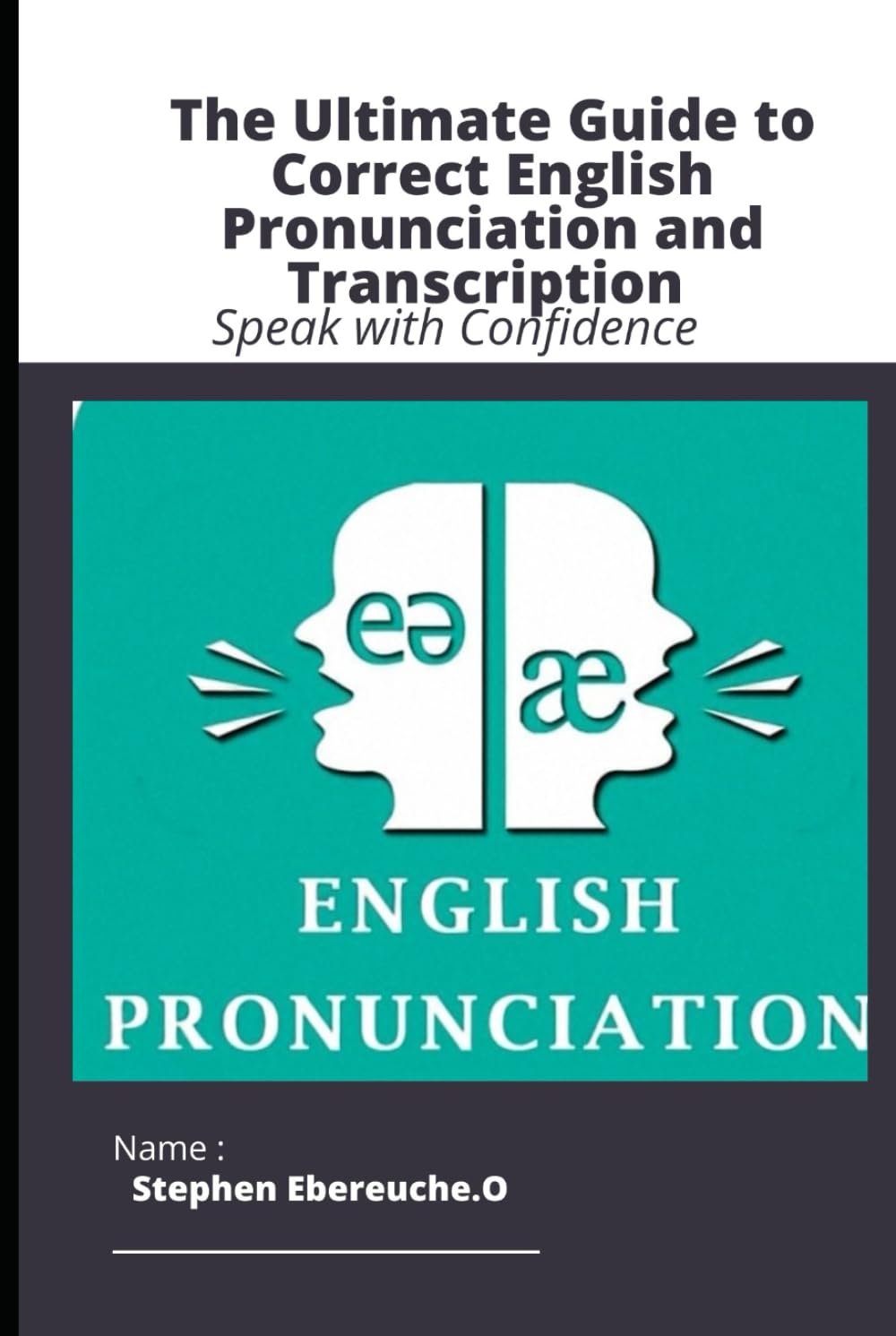 THE ULTIMATE GUIDE TO CORRECT ENGLISH PRONUNCIATION AND TRANSCRIPTION: Speak with Confidence