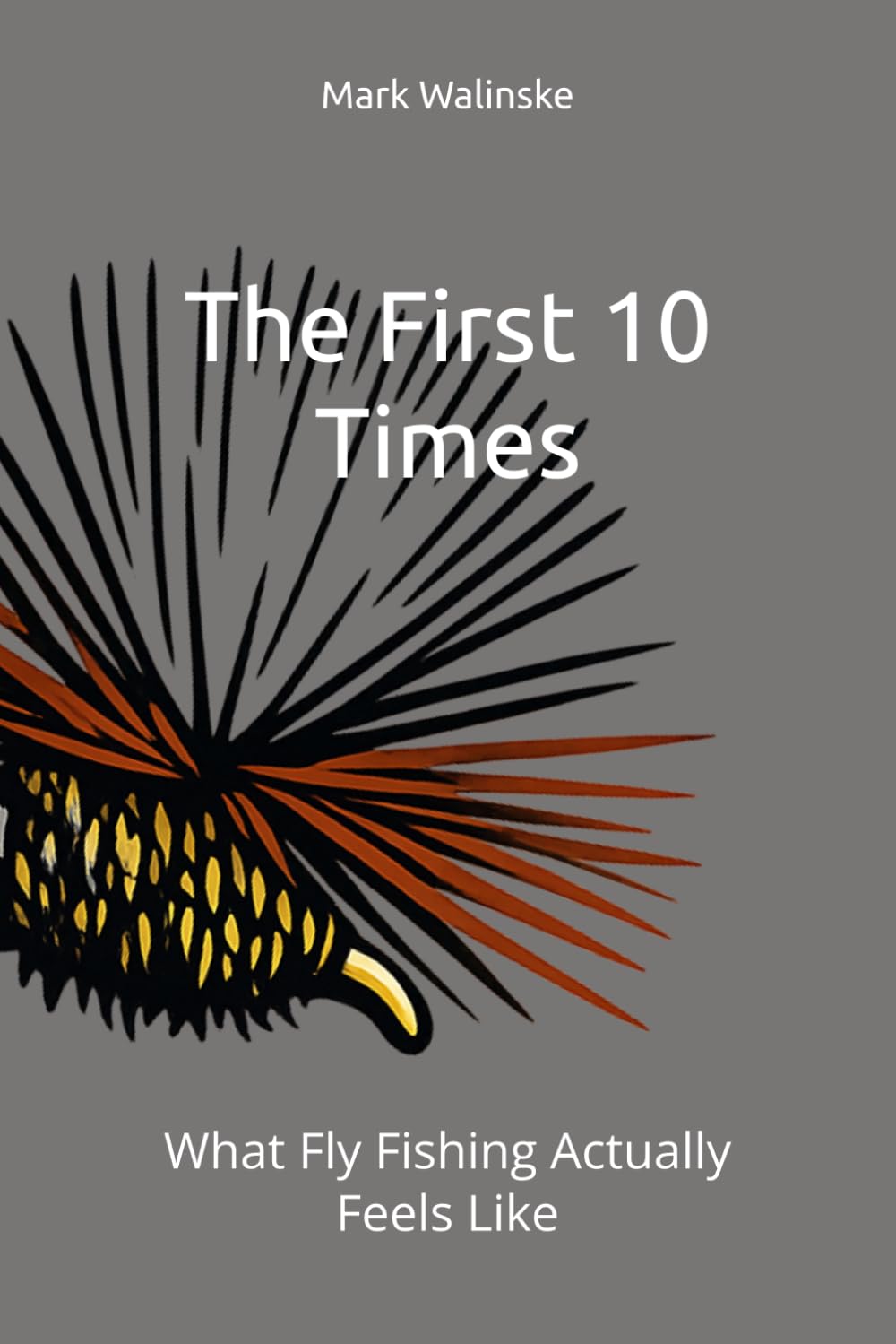 The First 10 Times: What Fly Fishing Actually Feels Like (An Uncomplicated Fly Fishing Series)
