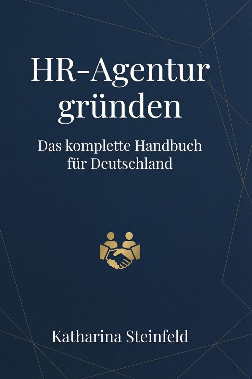 Chefin im Personalmarkt: Dein Weg zur eigenen Personalvermittlung und Zeitarbeitsfirma in Deutschland – Von der Gründung bis zur ersten Vermittlung (inkl. Checklisten & Vorlagen)