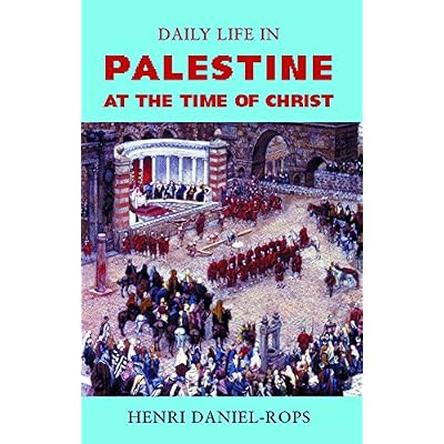 Daily Life in Palestine at the Time of Christ