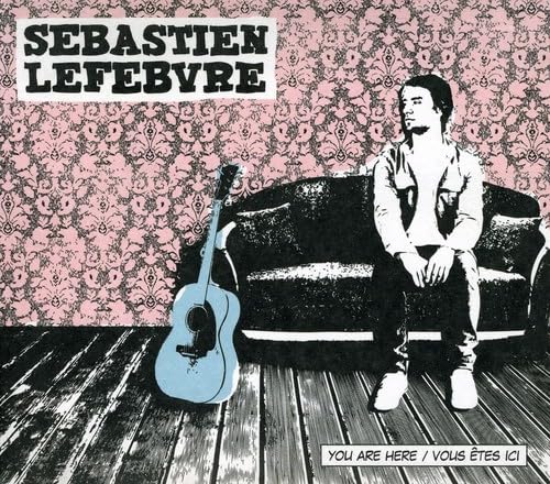 You Are Here / Vous Êtes Ici [Audio CD] Sébastien Lefebvre