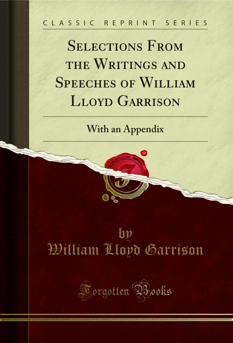 Selections From the Writings and Speeches of William Lloyd Garrison (Classic Reprint): With an Appendix: With an Appendix (Classic Reprint)