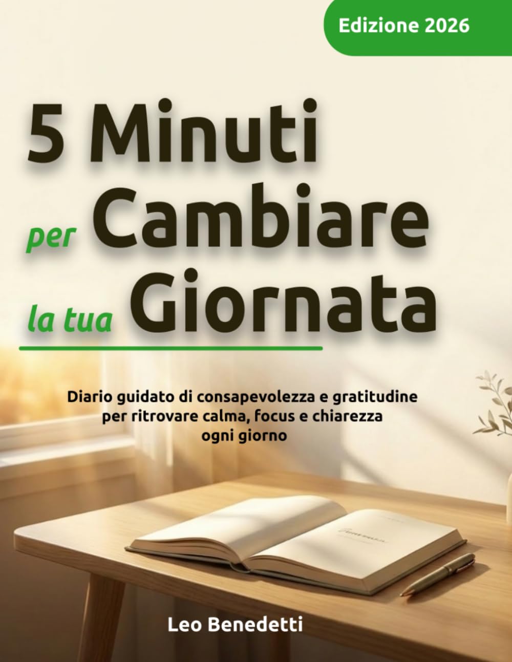 5 Minuti per Cambiare la tua Giornata: Un diario guidato per ritrovare calma, chiarezza e presenza ogni giorno