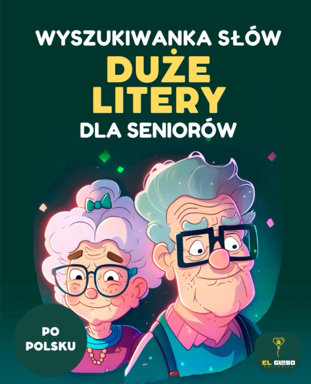 150 WYSZUKIWANKA SŁÓW DLA SENIORÓW – DUŻE LITERY – PO POLSKU: Duże Litery, Dla Seniorów, Wyszukiwanka Słów, Pamięć, Koncentracja, Ćwiczenia Umysłu, Z Rozwiązaniami, Po Polsku
