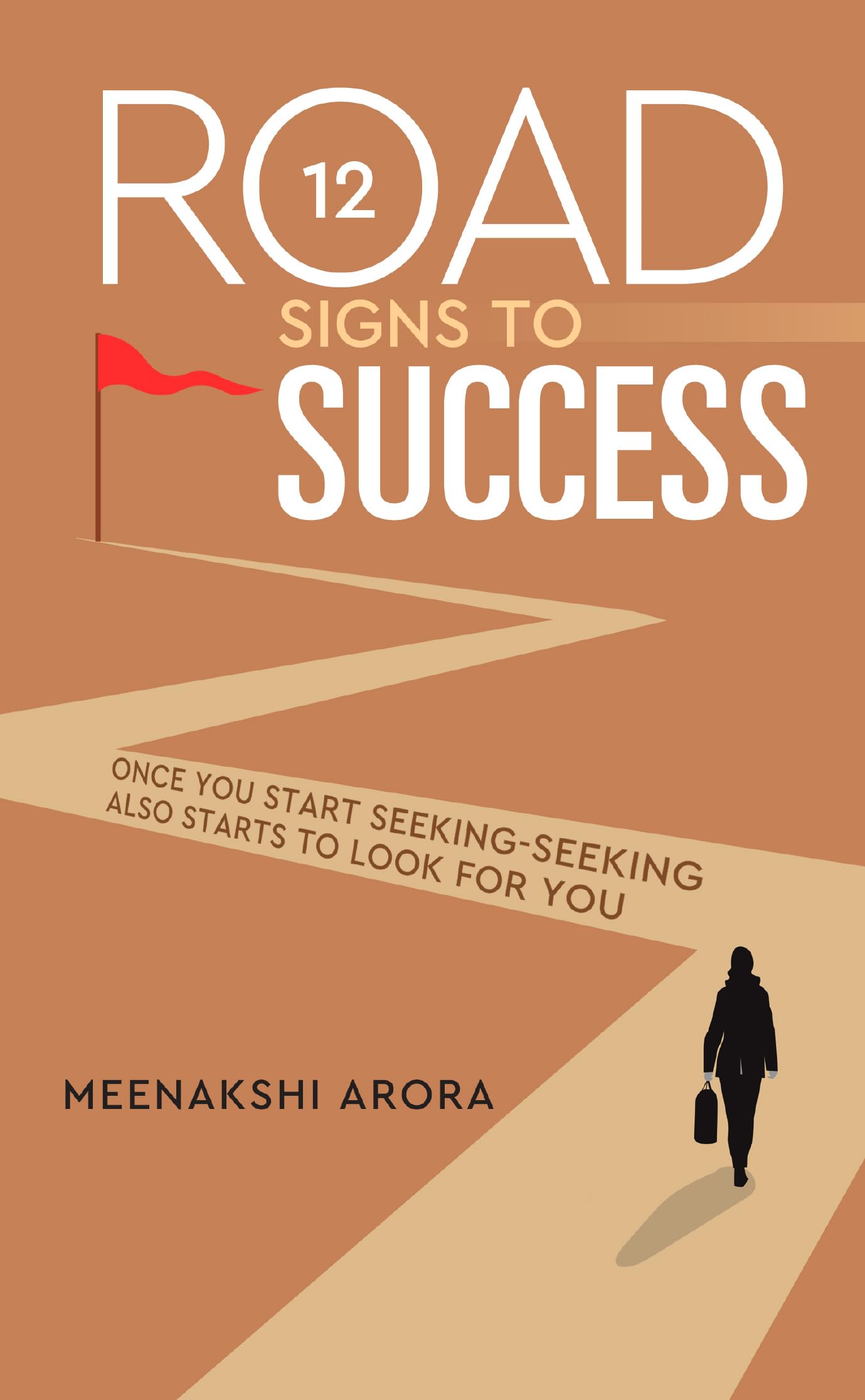 12 Road Signs to Success: Once you Start Seeking-Seeking also Starts to Look for you