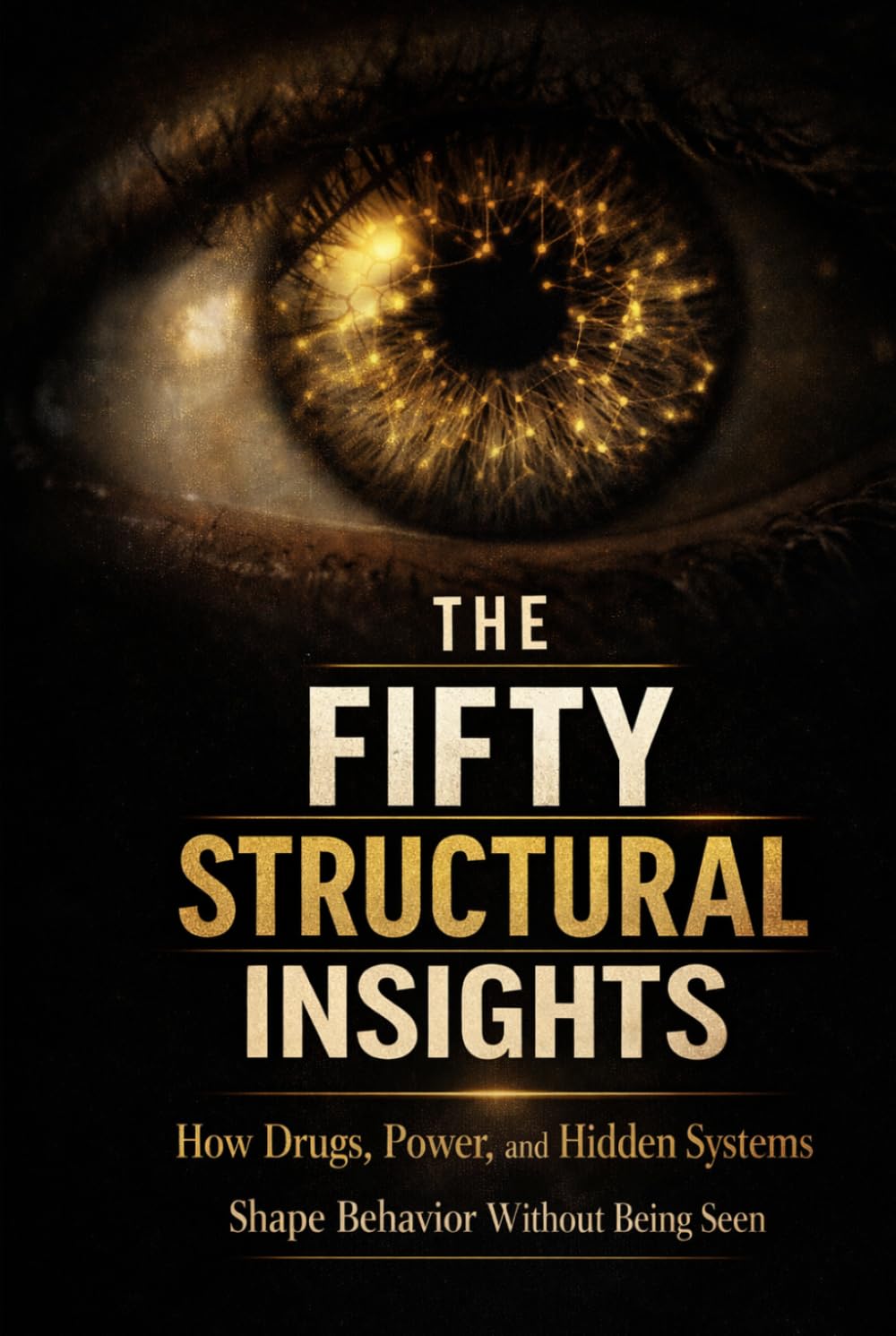 The Fifty Structural Insights: Drugs, Power, and the System That Needs the Problem