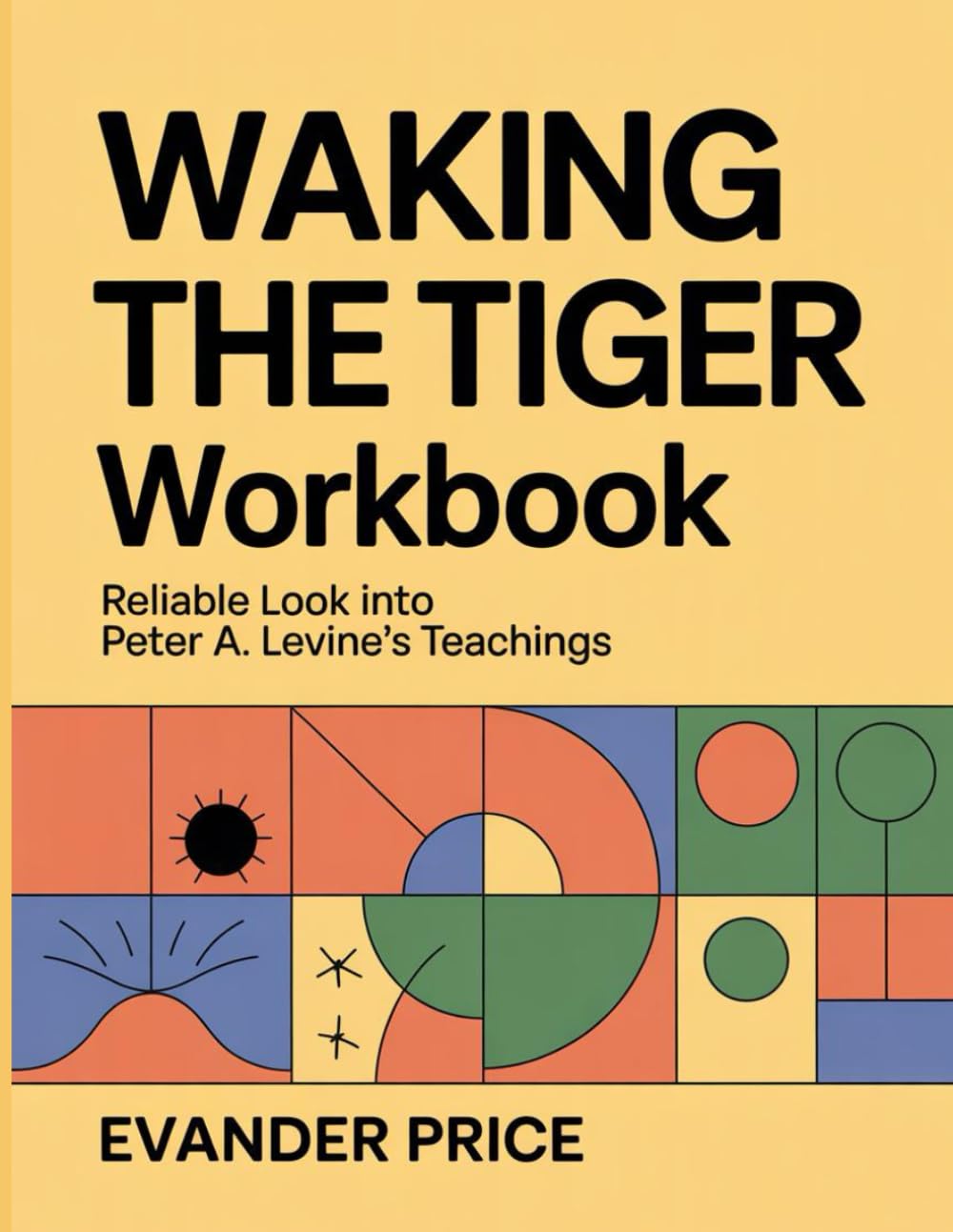 Waking The Tiger Workbook: Reliable look into Peter A. Levine’s teachings