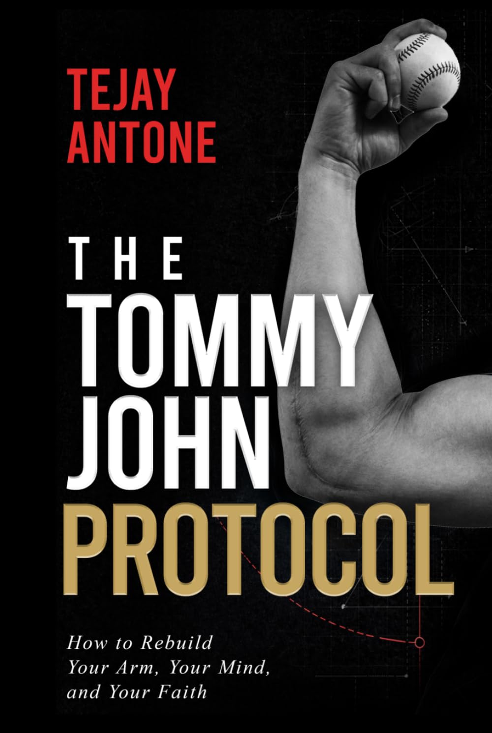 The Tommy John Protocol: How to Rebuild Your Arm, Your Mind, and Your Faith