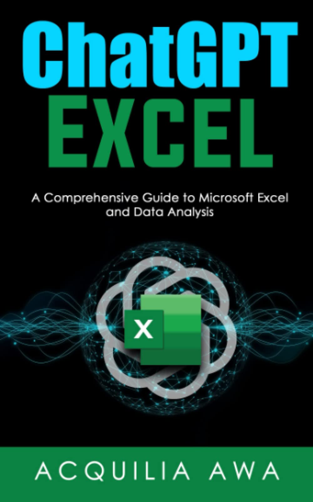 Chatgpt Excel: A Comprehensive Guide to Microsoft Excel and Data Analysis (Acquilia's Self Help Series)