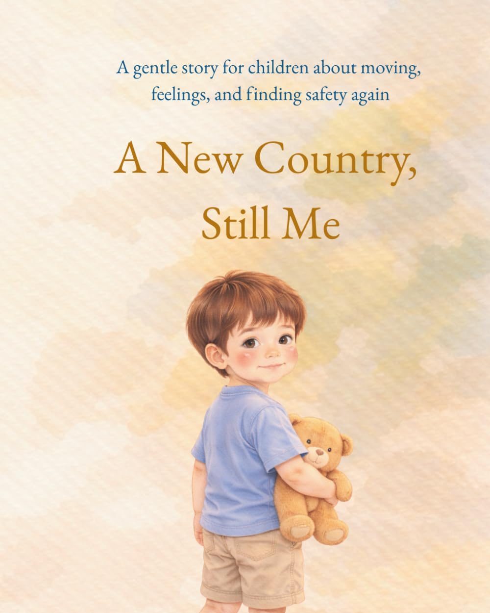 A New Country, Still Me: A Gentle Story for Children About Moving, Feelings, and Finding Safety Again