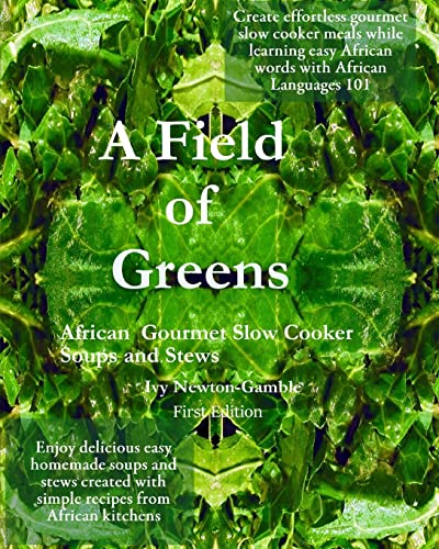 A Field Of Greens: Gourmet African Slow Cooker Soups And Stews