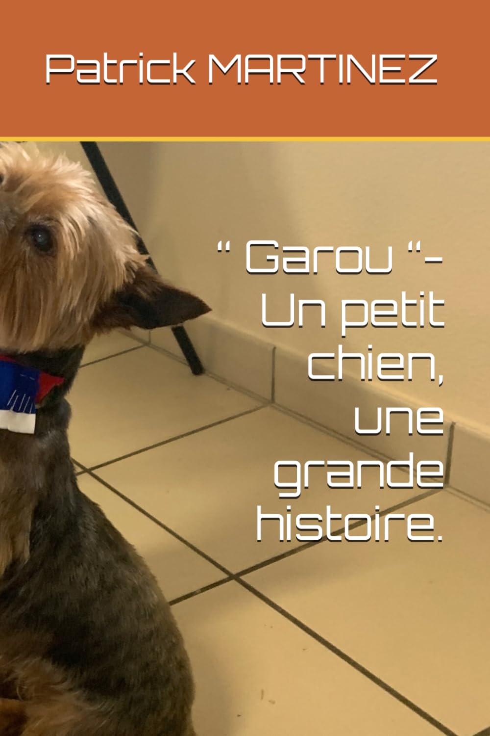 “ Garou “- Un petit chien, une grande histoire. (Collection " Récits de vie " - Auteur de récits de vie et de témoignages humains)