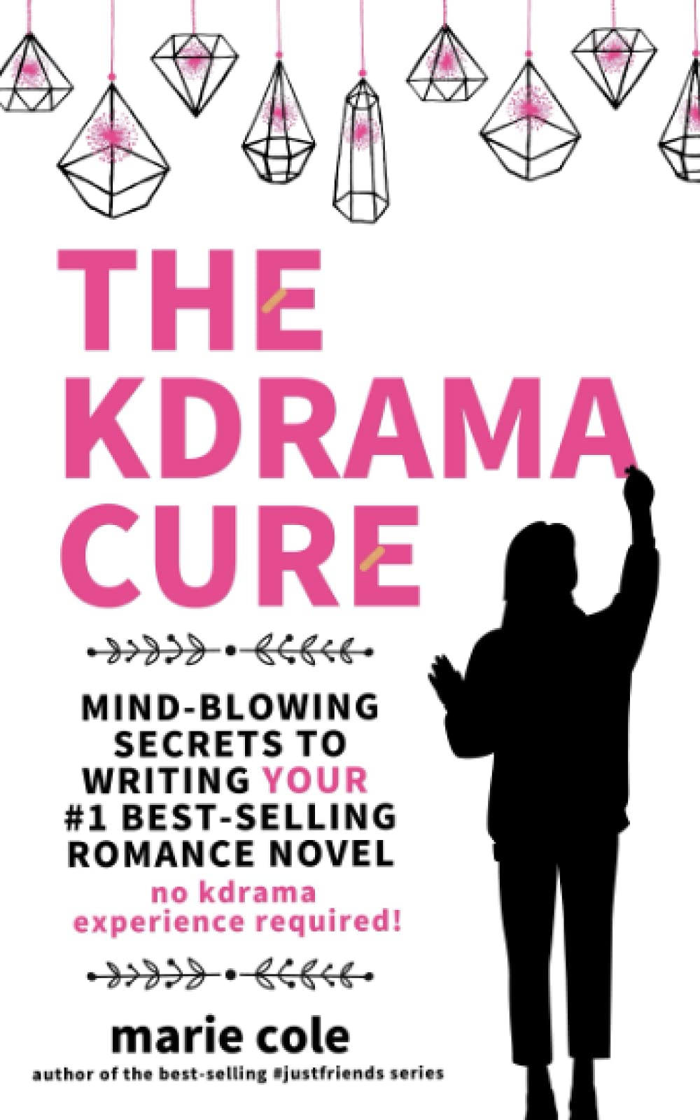 The Kdrama Cure: Mind Blowing Secrets to Writing Your Best Romance Novel - No Kdrama Experience Required!