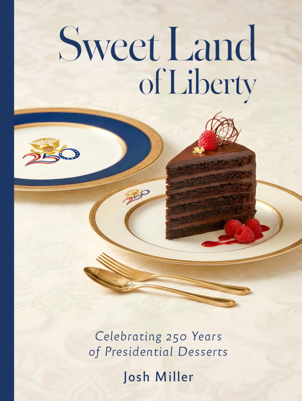 Sweet Land of Liberty: Celebrating 250 Years of Presidential Desserts