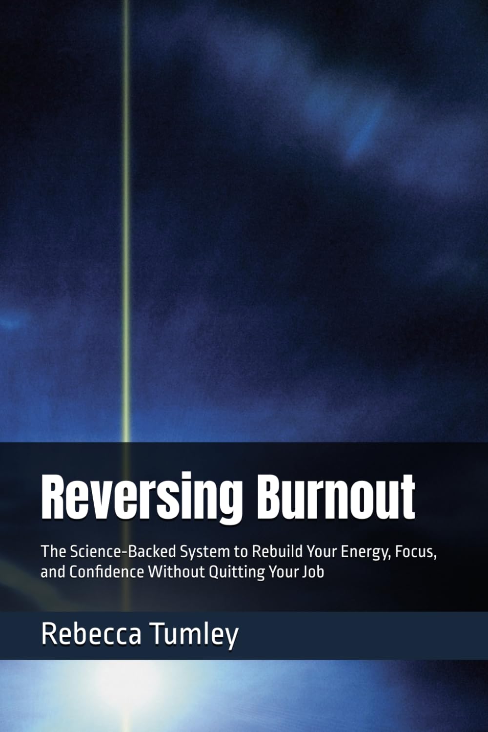 Reversing Burnout: The Science‑Backed System to Rebuild Your Energy, Focus, and Confidence Without Quitting Your Job