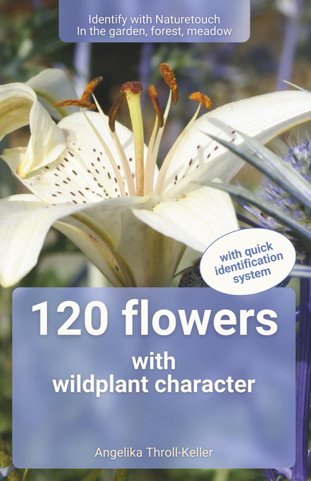 120 flowers with wild plant character: Identify with Naturetouch In the garden, forest, meadow