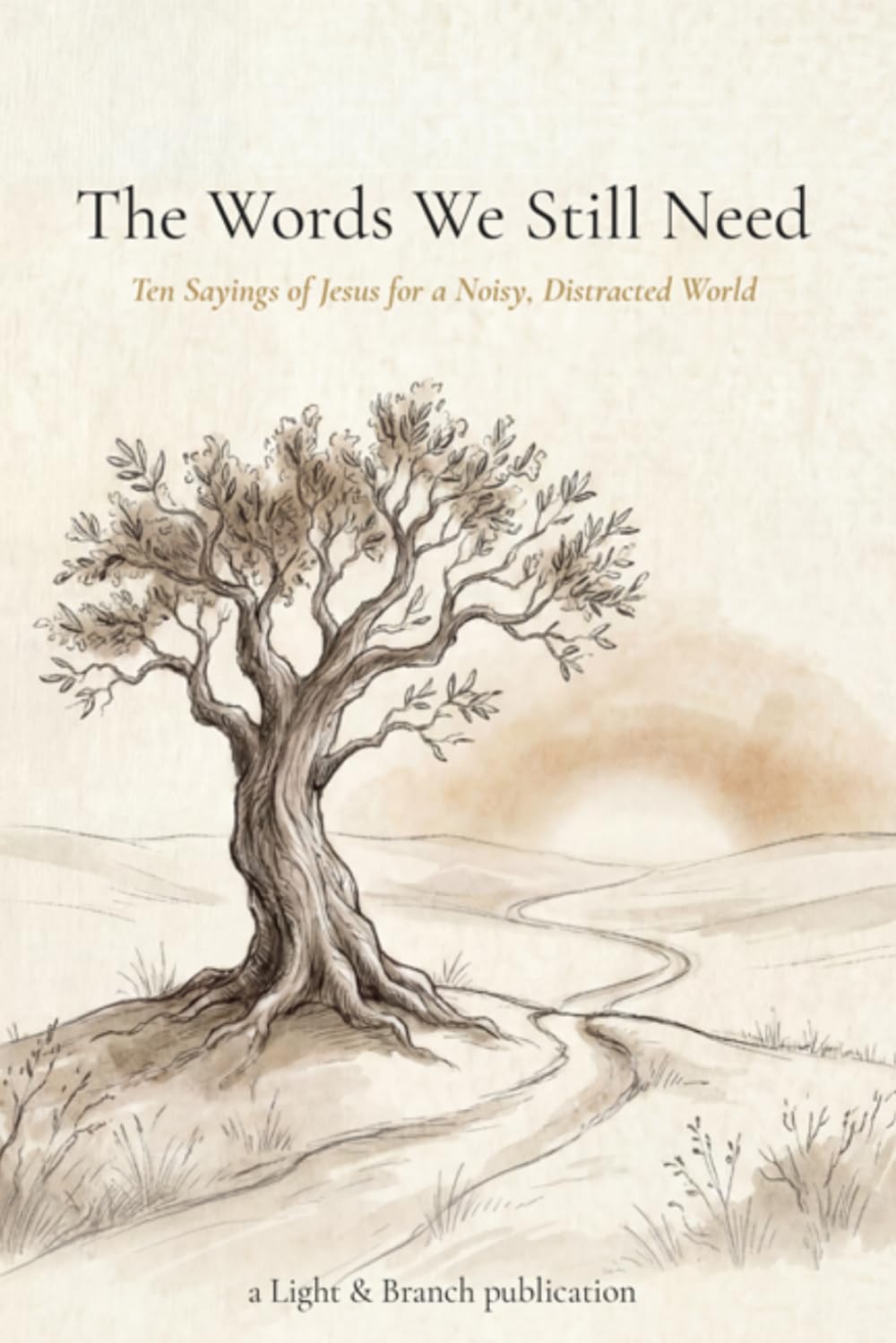 The Words We Still Need: Ten Sayings of Jesus for a Noisy, Distracted World