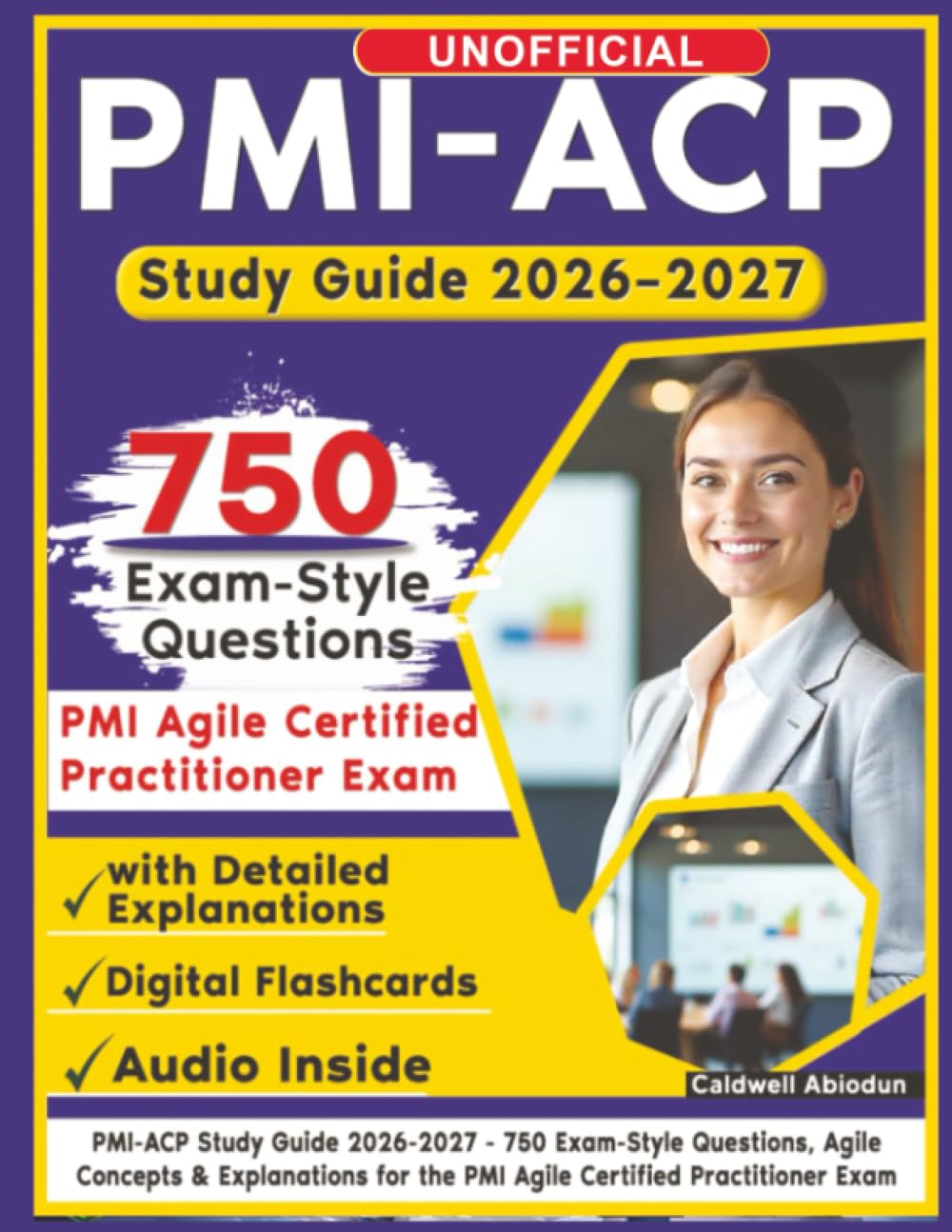 Unofficial PMI-ACP Study Guide 2026-2027: 750 Exam-Style Questions, Agile Concepts & Explanations for the PMI Agile Certified Practitioner Exam