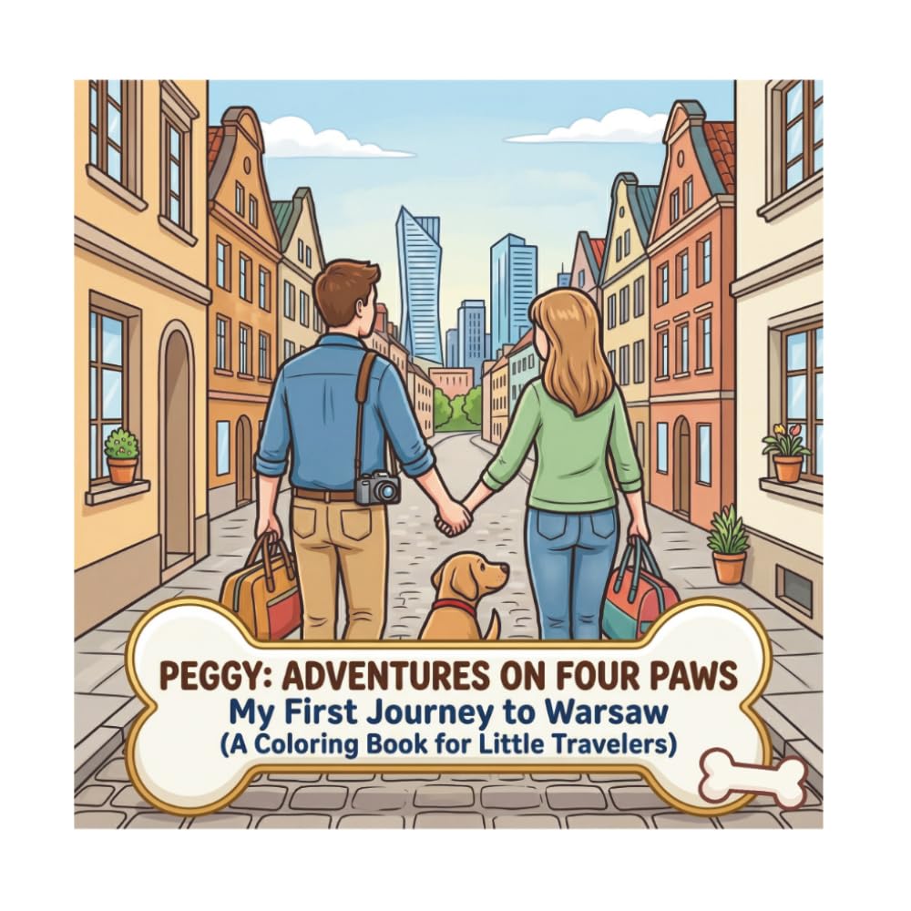 PEGGY: ADVENTURES ON FOUR PAWS: My First Journey to Warsaw (A Coloring Book for Little Travelers)