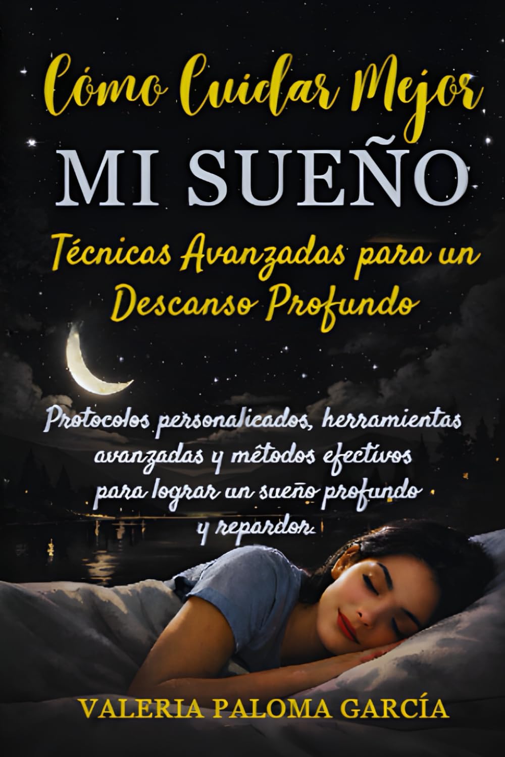COMO CUIDAR MEJOR MI SUEÑO: Técnicas avanzadas para un Descanso Profundo: Protocolos personalizados, herramientas avanzadas y métodos efectivos para lograr un sueño profundo y reparador