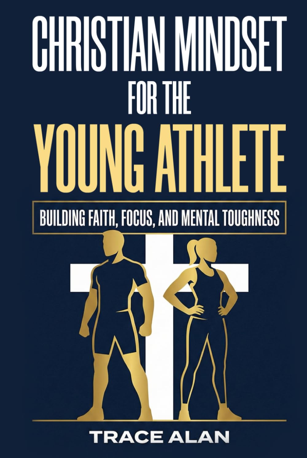 Christian Mindset for the Young Athlete: Building Faith, Focus, and Mental Toughness for Competition and Life (Christian Foundations for Young People)