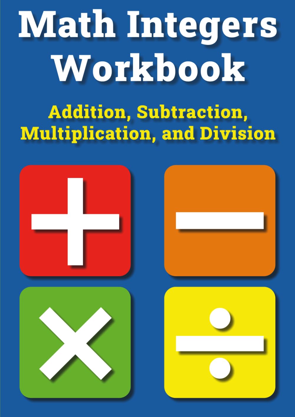 Math Integers Workbook: Addition, Subtraction, Multiplication, and Division
