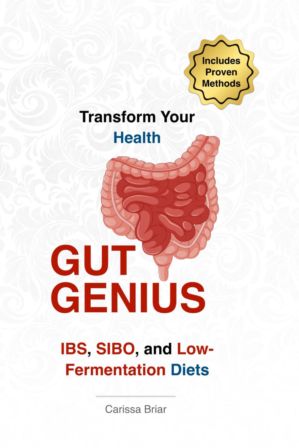 Gut Genius - Transform Your Health with Proven Methods for IBS, SIBO, and Low-Fermentation Diets: Master Your Microbiome and Achieve Optimal Gut Function (Gut Health Mastery Series)