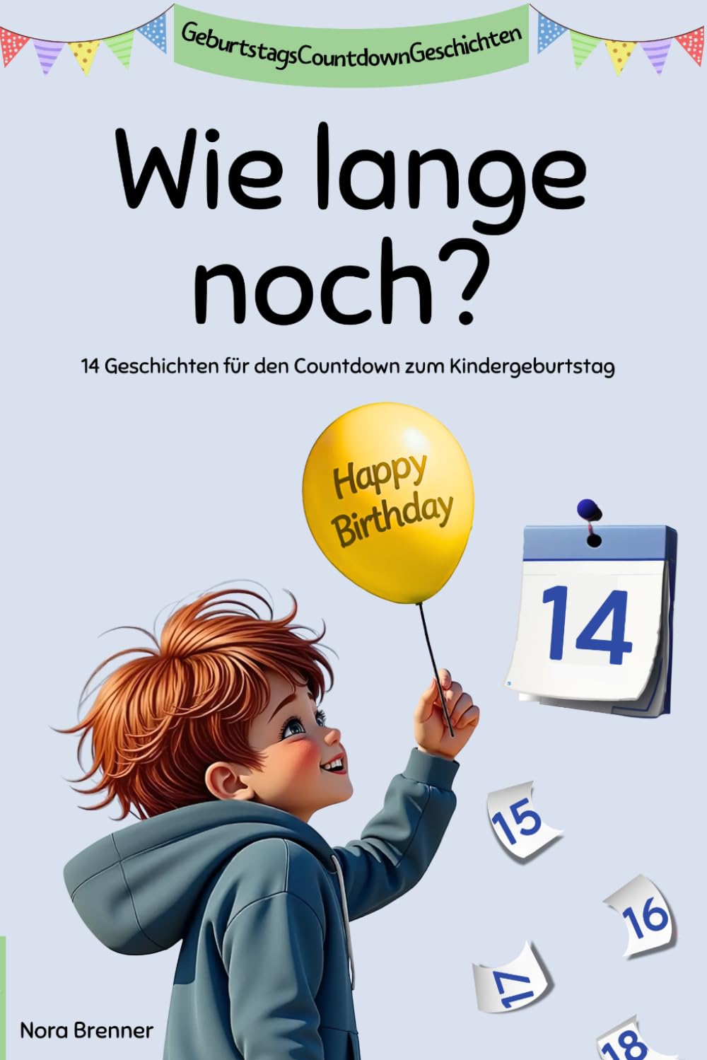 Wie lange noch?: GeburtstagsCountdown zum Vorlesen – 14 liebevolle Geschichten, die das Warten auf den Kindergeburtstag leichter machen (4–6 Jahre)