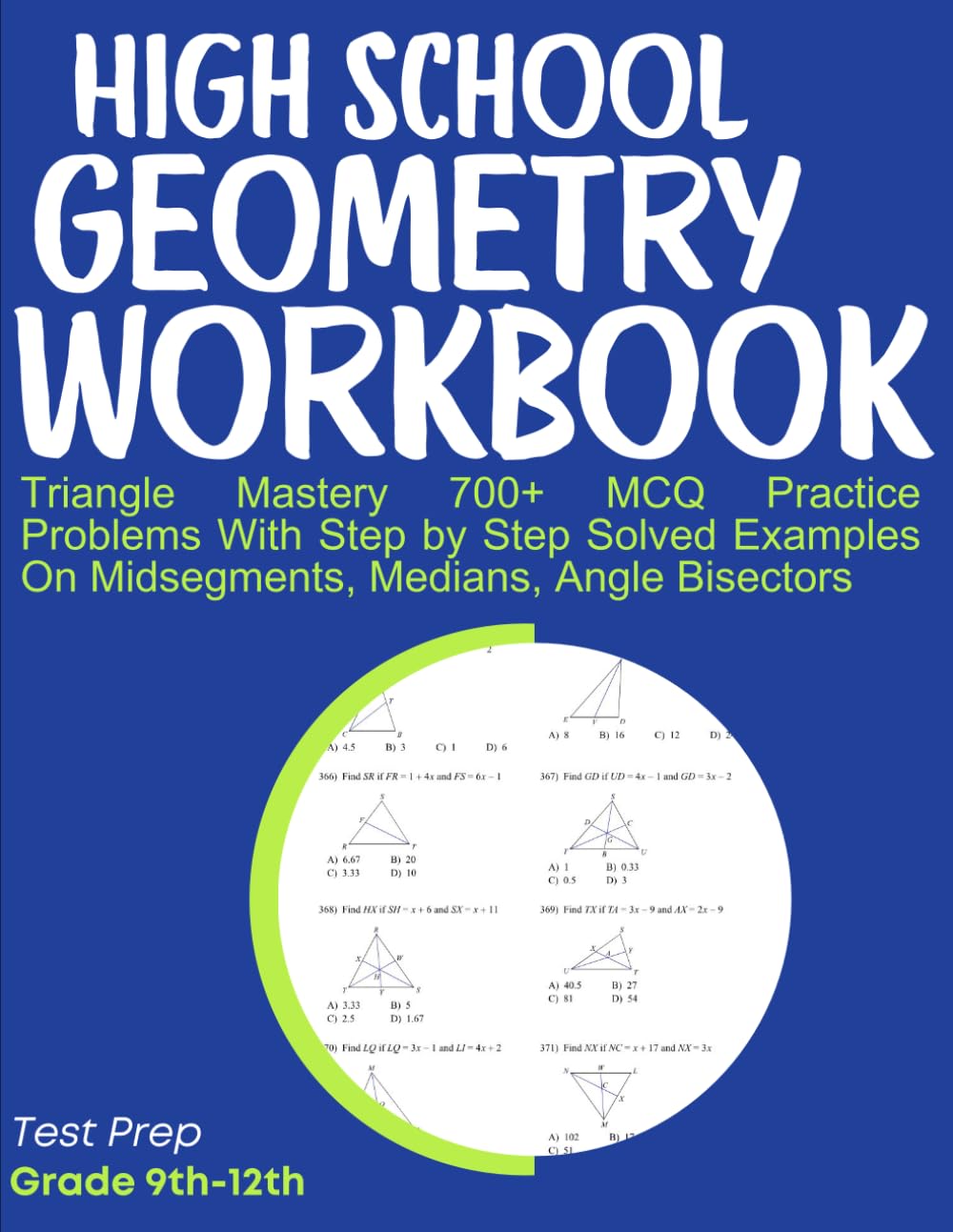 High School Geometry Workbook Triangle Mastery 700+ MCQ Practice Problems With Step by Step Solved Examples On Midsegments, Medians, Angle Bisectors: Test Prep Grade 9th-12th