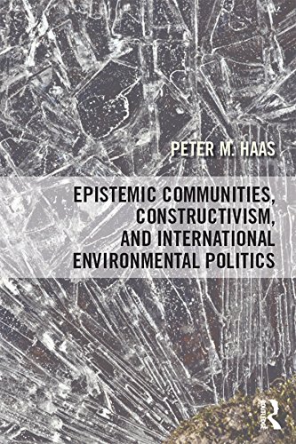 Epistemic Communities, Constructivism, and International Environmental Politics      1st Edition, Kindle Edition