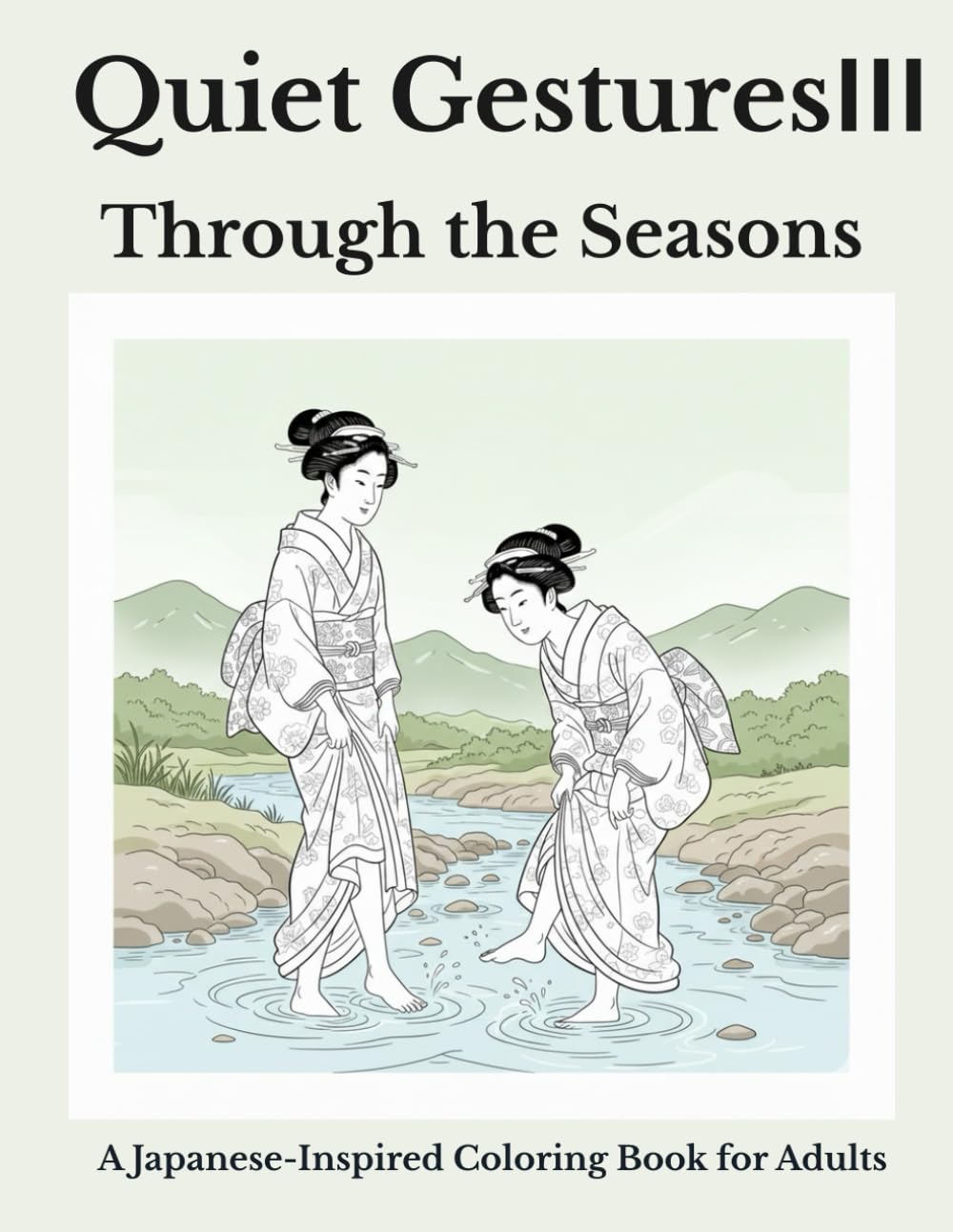 Quiet Gestures III: Through the Seasons: A Japanese-Inspired Coloring Book for Adults