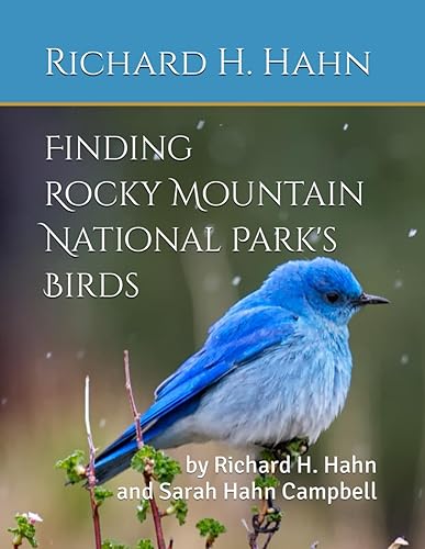 Finding Rocky Mountain National Park's Birds: by Richard H. Hahn and Sarah Hahn Campbell