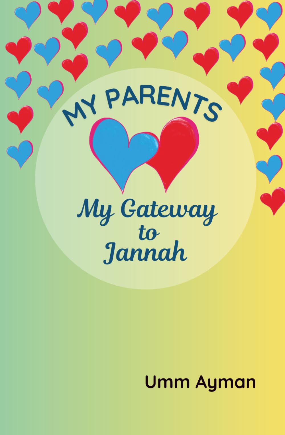 My Parents: My Gateway to Jannah: Helping Children Grow in Obedience and Kindness to Parents — Inspired by the Qur’an and Sunnah (Islamic books for kids)
